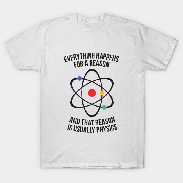 Everything happens for a reason - that reason is physics T-Shirt by RedYolk